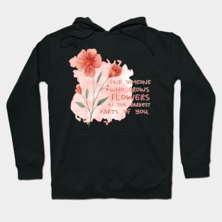 FIND SOMEONE WHO GROWS FLOWERS IN THE DARKEST PARTS OF YOU - WATERCOLOR - by switch Hoodie